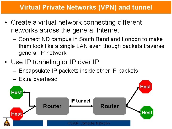 Virtual Private Networks (VPN) and tunnel • Create a virtual network connecting different networks