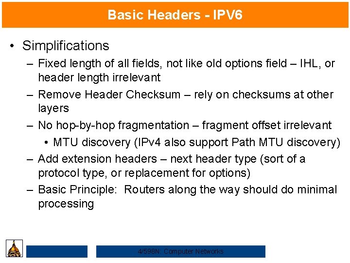 Basic Headers - IPV 6 • Simplifications – Fixed length of all fields, not
