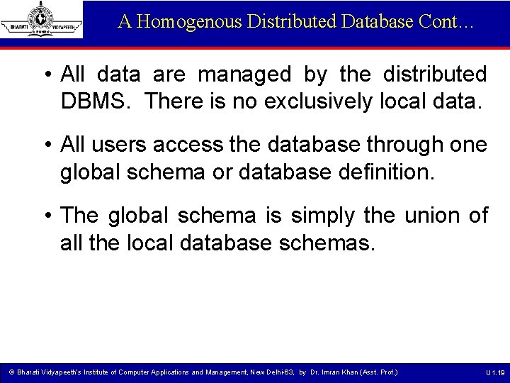 A Homogenous Distributed Database Cont… • All data are managed by the distributed DBMS.