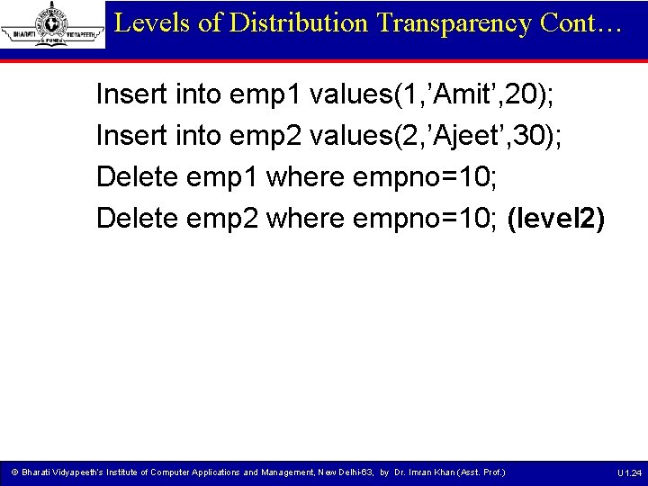 Levels of Distribution Transparency Cont… Insert into emp 1 values(1, ’Amit’, 20); Insert into
