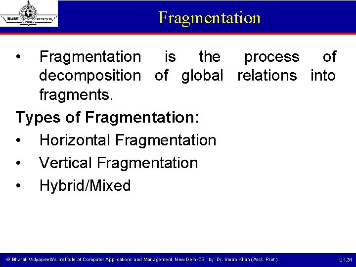 Fragmentation • Fragmentation is the process of decomposition of global relations into fragments. Types