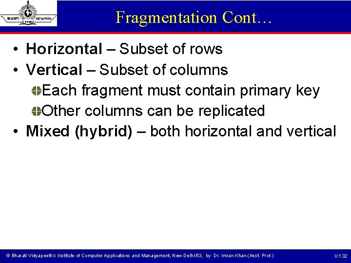 Fragmentation Cont… • Horizontal – Subset of rows • Vertical – Subset of columns