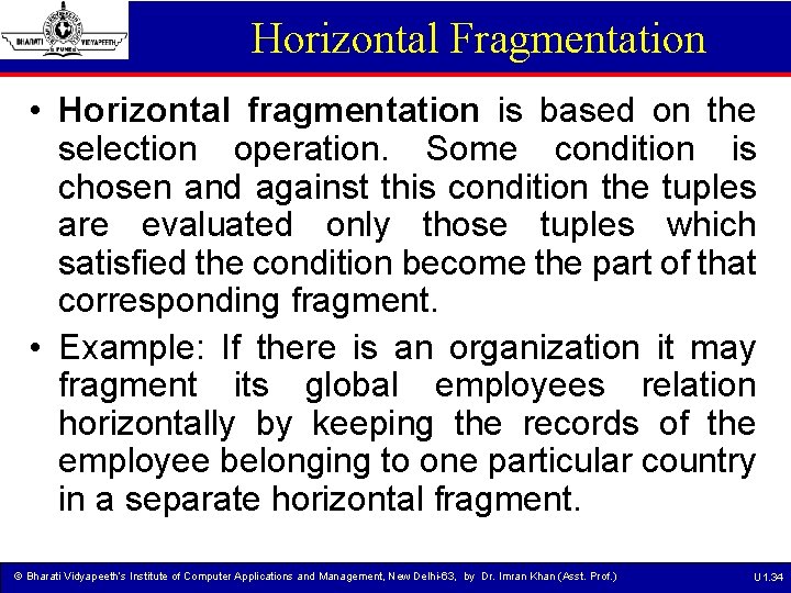 Horizontal Fragmentation • Horizontal fragmentation is based on the selection operation. Some condition is