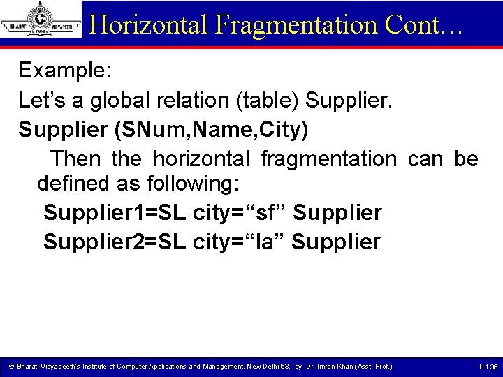 Horizontal Fragmentation Cont… Example: Let’s a global relation (table) Supplier (SNum, Name, City) Then