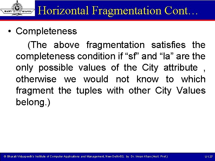 Horizontal Fragmentation Cont… • Completeness (The above fragmentation satisfies the completeness condition if “sf”