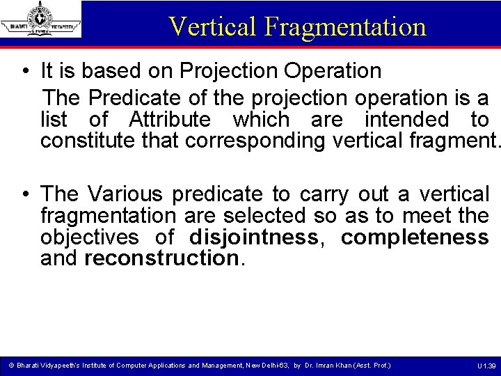 Vertical Fragmentation • It is based on Projection Operation The Predicate of the projection