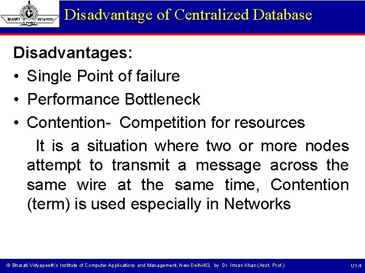 Disadvantage of Centralized Database Disadvantages: • Single Point of failure • Performance Bottleneck •