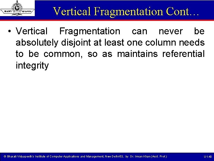 Vertical Fragmentation Cont… • Vertical Fragmentation can never be absolutely disjoint at least one