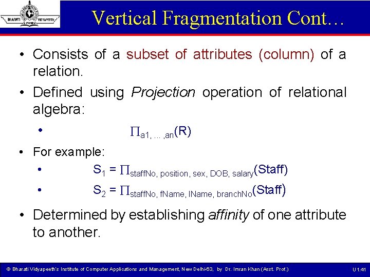Vertical Fragmentation Cont… • Consists of a subset of attributes (column) of a relation.
