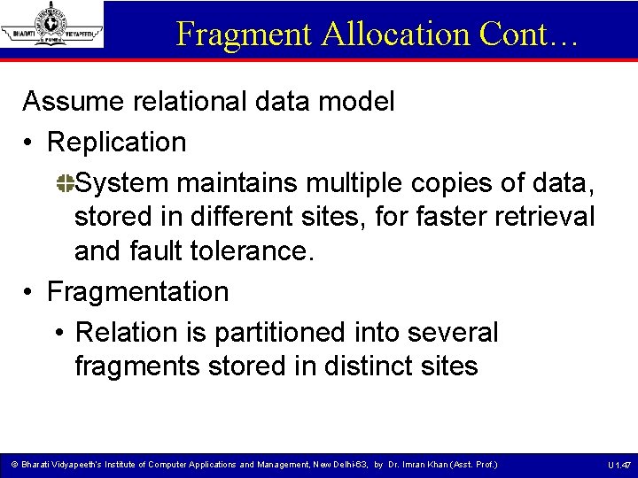 Fragment Allocation Cont… Assume relational data model • Replication System maintains multiple copies of