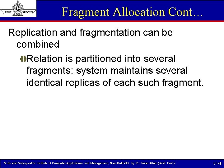 Fragment Allocation Cont… Replication and fragmentation can be combined Relation is partitioned into several