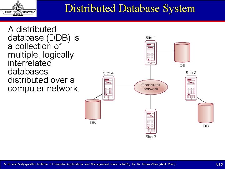 Distributed Database System A distributed database (DDB) is a collection of multiple, logically interrelated