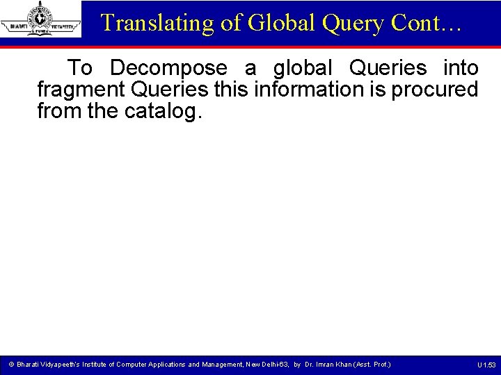 Translating of Global Query Cont… To Decompose a global Queries into fragment Queries this
