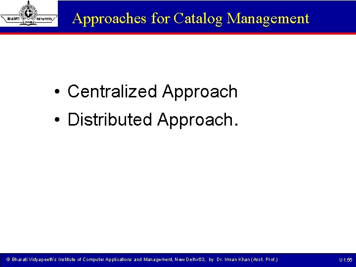 Approaches for Catalog Management • Centralized Approach • Distributed Approach. © Bharati Vidyapeeth’s Institute