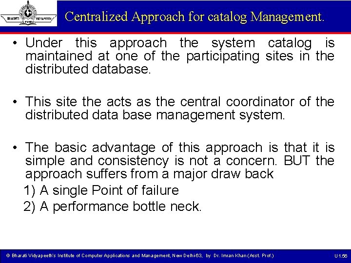 Centralized Approach for catalog Management. • Under this approach the system catalog is maintained