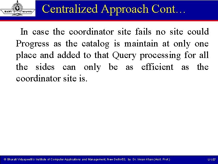 Centralized Approach Cont… In case the coordinator site fails no site could Progress as