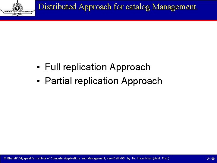 Distributed Approach for catalog Management. • Full replication Approach • Partial replication Approach ©