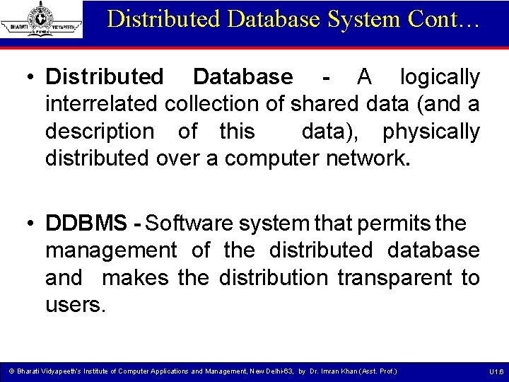 Distributed Database System Cont… • Distributed Database - A logically interrelated collection of shared