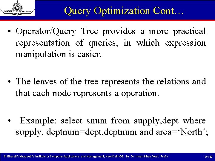 Query Optimization Cont… • Operator/Query Tree provides a more practical representation of queries, in