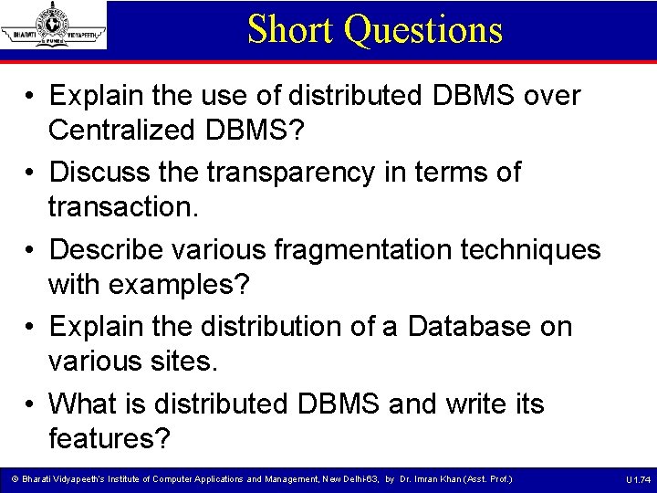 Short Questions • Explain the use of distributed DBMS over Centralized DBMS? • Discuss