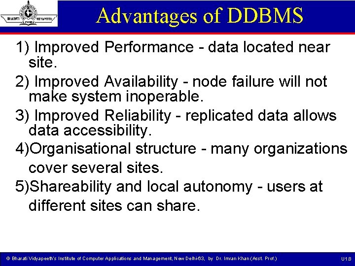 Advantages of DDBMS 1) Improved Performance - data located near site. 2) Improved Availability