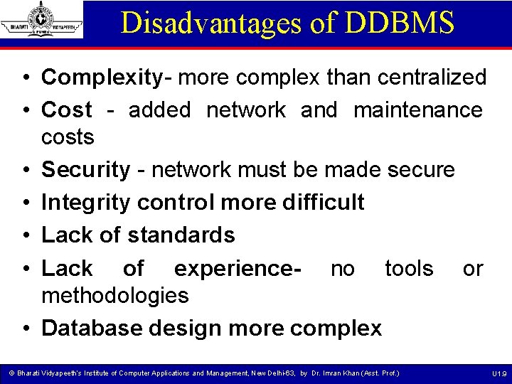 Disadvantages of DDBMS • Complexity- more complex than centralized • Cost - added network
