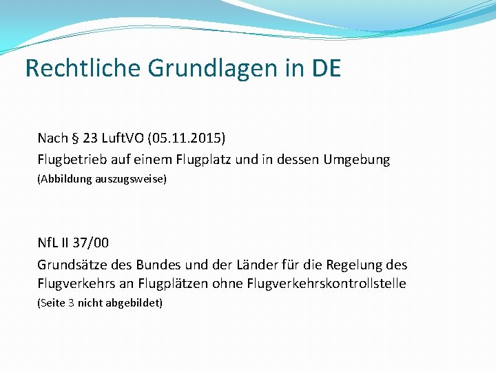 Rechtliche Grundlagen in DE Nach § 23 Luft. VO (05. 11. 2015) Flugbetrieb auf