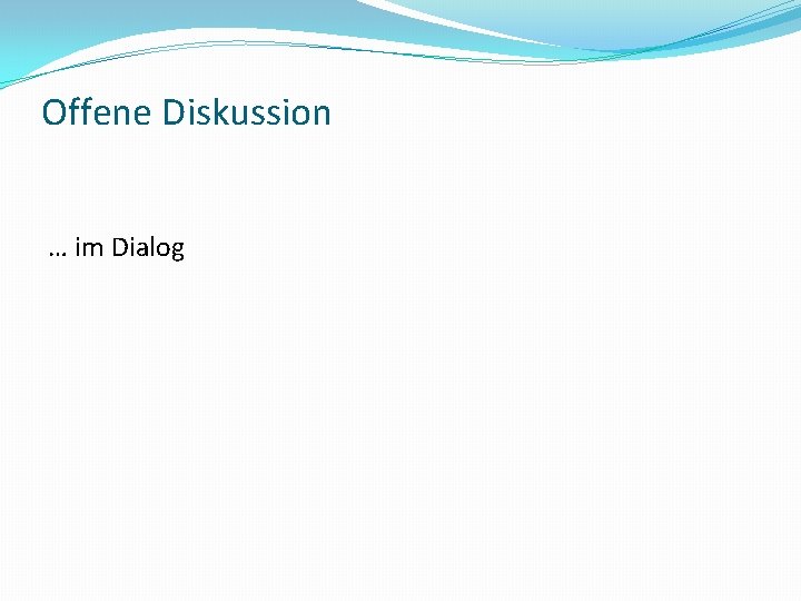 Offene Diskussion … im Dialog 