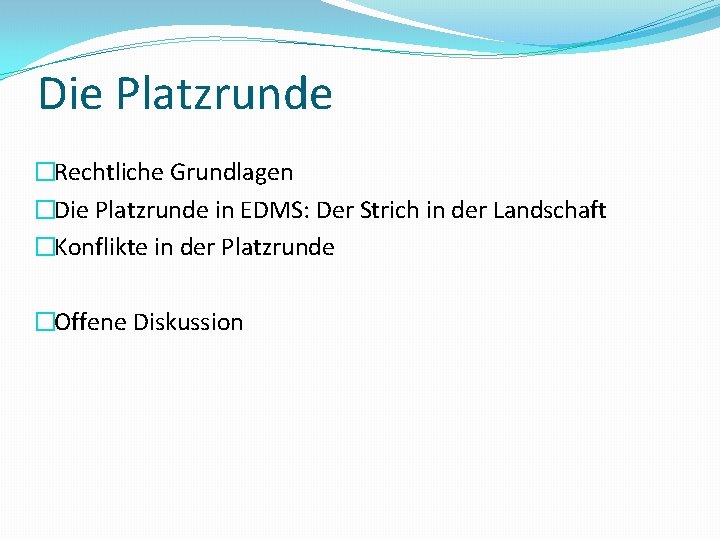 Die Platzrunde �Rechtliche Grundlagen �Die Platzrunde in EDMS: Der Strich in der Landschaft �Konflikte