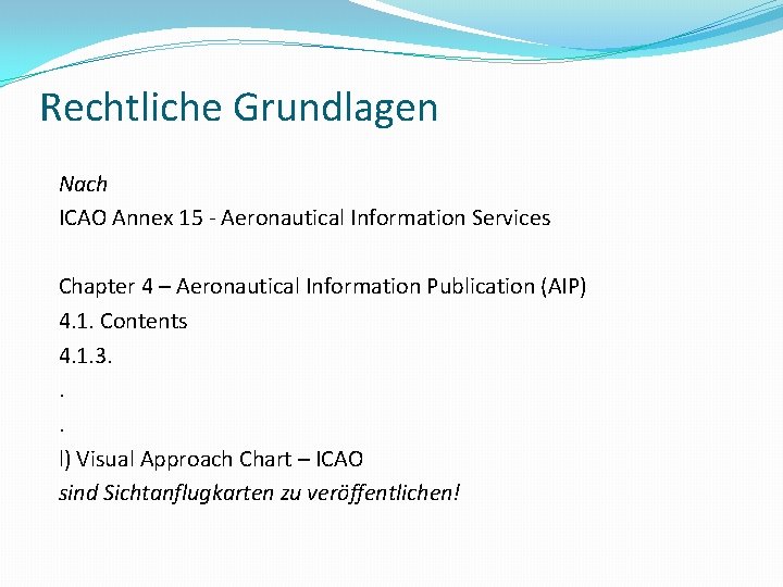 Rechtliche Grundlagen Nach ICAO Annex 15 - Aeronautical Information Services Chapter 4 – Aeronautical