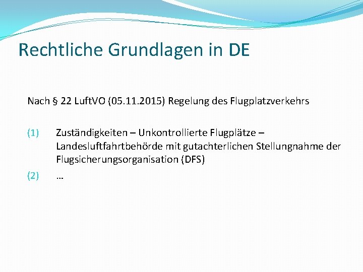 Rechtliche Grundlagen in DE Nach § 22 Luft. VO (05. 11. 2015) Regelung des