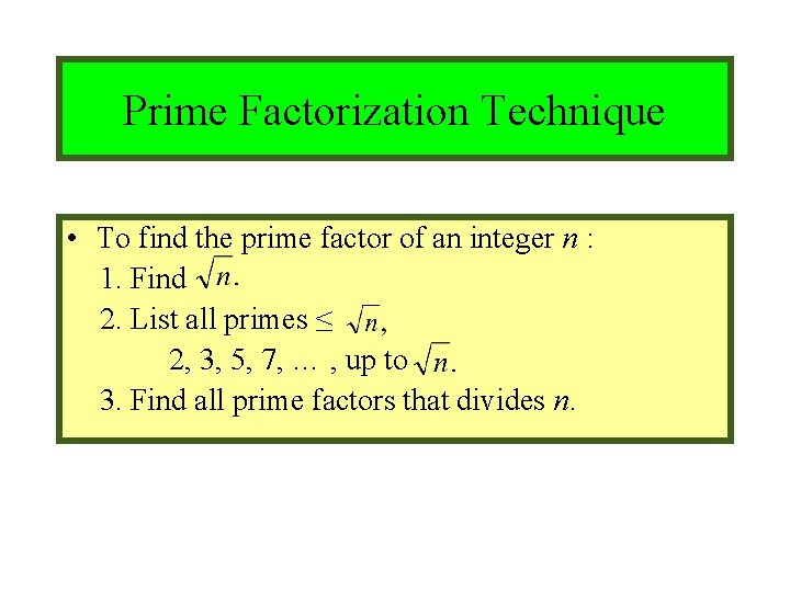 Module #9 – Number Theory Prime Factorization Technique • To find the prime factor