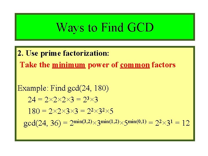 Module #9 – Number Theory Ways to Find GCD 2. Use prime factorization: Take