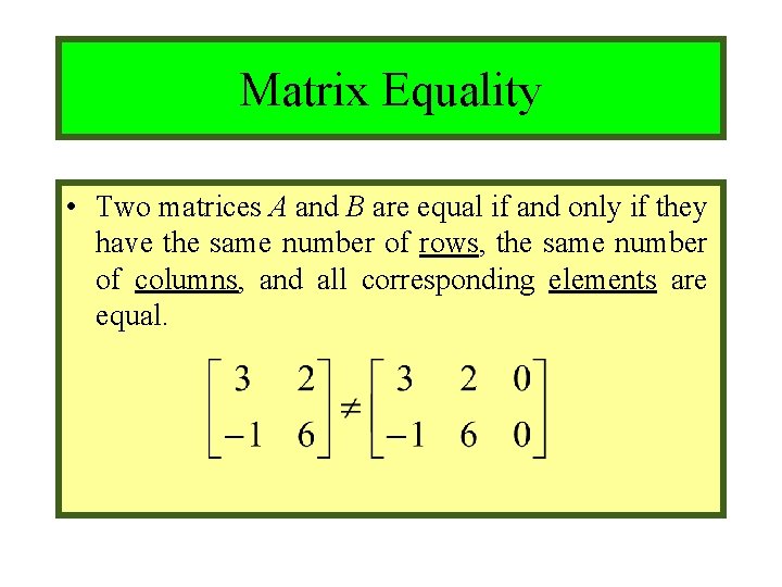 Module #9 – Number Theory Matrix Equality • Two matrices A and B are