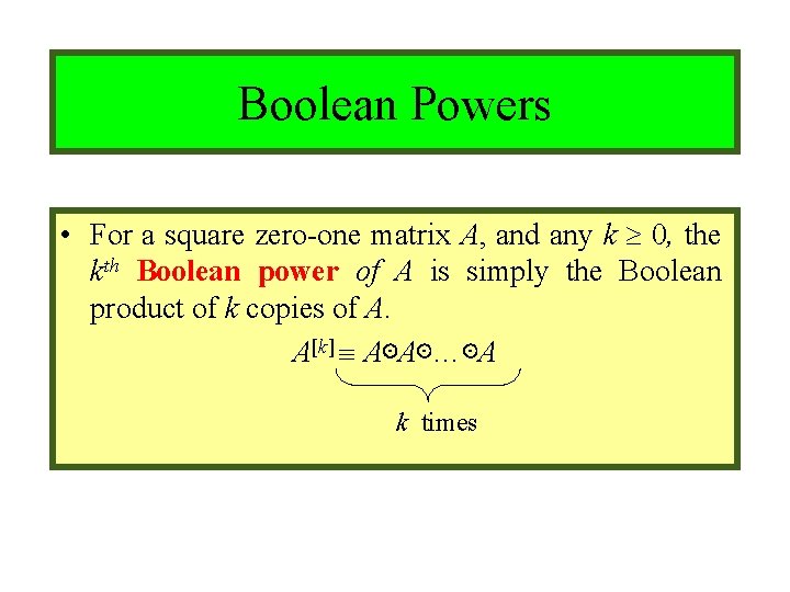 Module #9 – Number Theory Boolean Powers • For a square zero-one matrix A,