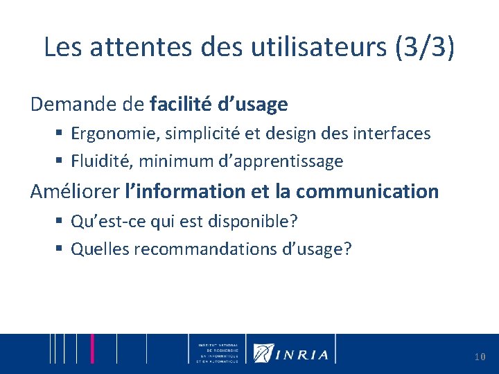 Les attentes des utilisateurs (3/3) Demande de facilité d’usage § Ergonomie, simplicité et design