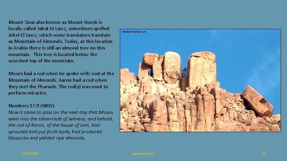 Mount Sinai also known as Mount Horeb is locally called Jabal Al Lawz, sometimes