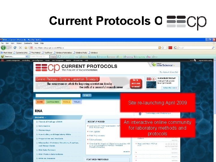 Current Protocols Online Site re-launching April 2009 An interactive online community for laboratory methods