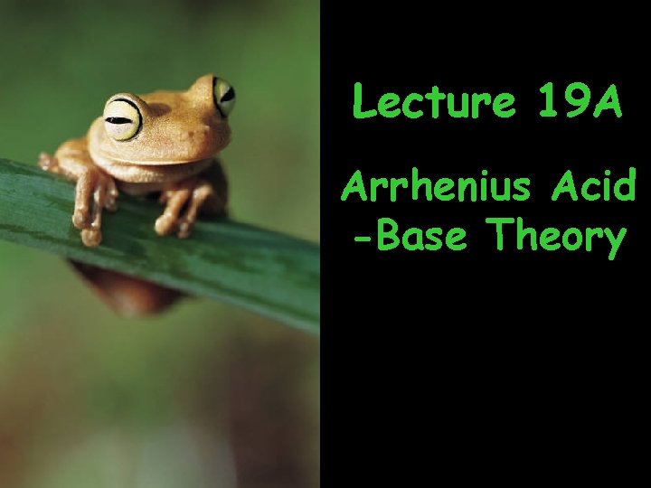 Lecture 19 A Arrhenius Acid -Base Theory 