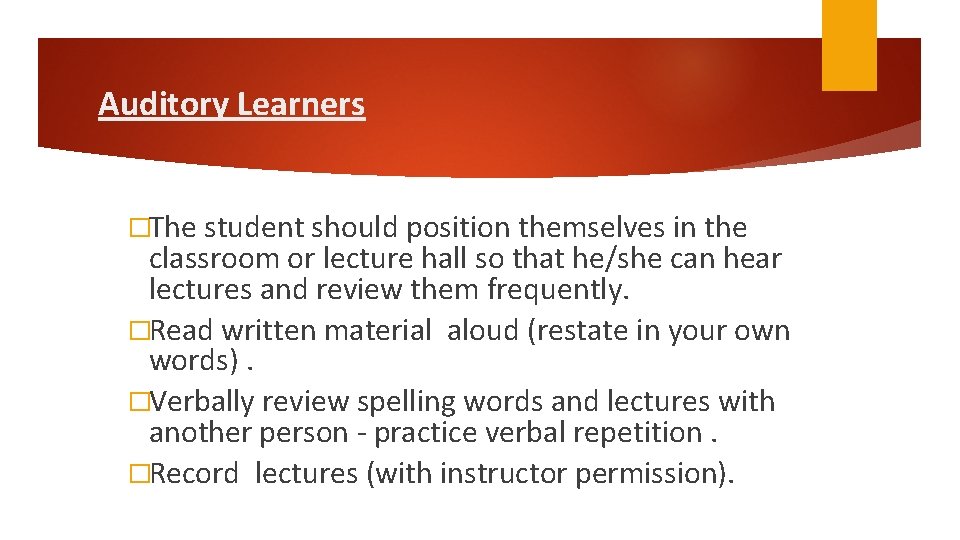 Auditory Learners �The student should position themselves in the classroom or lecture hall so