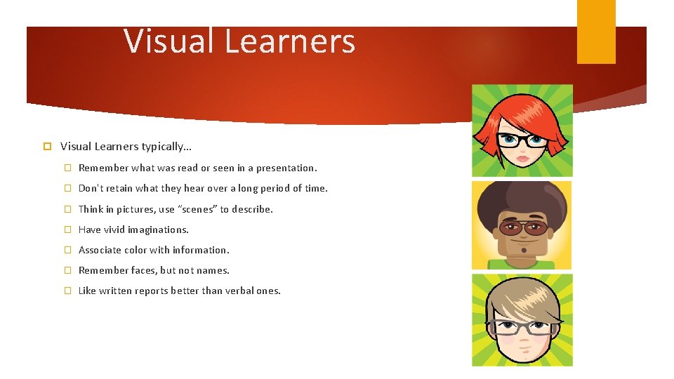 Visual Learners typically… � Remember what was read or seen in a presentation. �