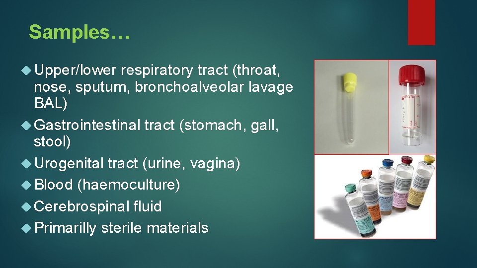 Samples… Upper/lower respiratory tract (throat, nose, sputum, bronchoalveolar lavage BAL) Gastrointestinal tract (stomach, gall,