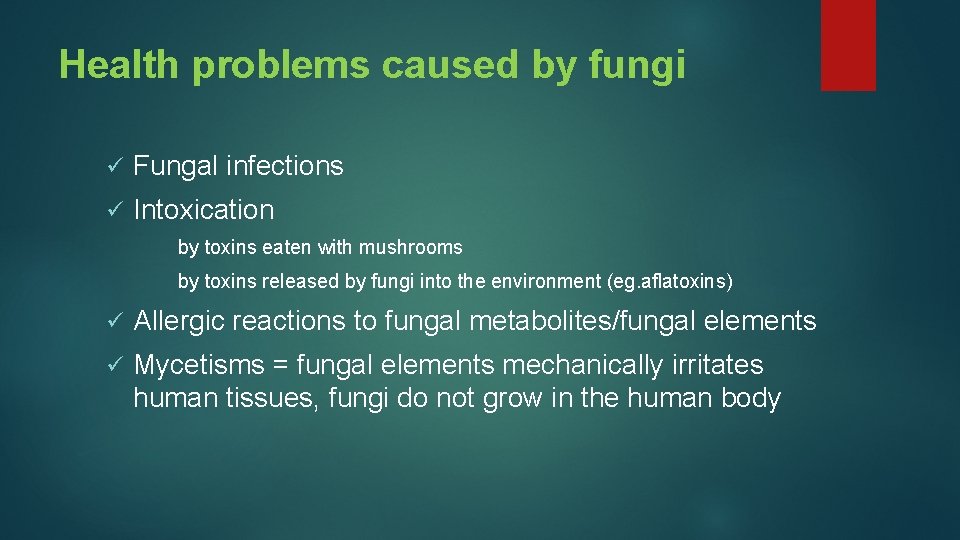 Health problems caused by fungi ü Fungal infections ü Intoxication by toxins eaten with