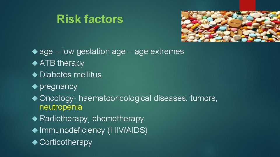 Risk factors age – low gestation age – age extremes ATB therapy Diabetes mellitus