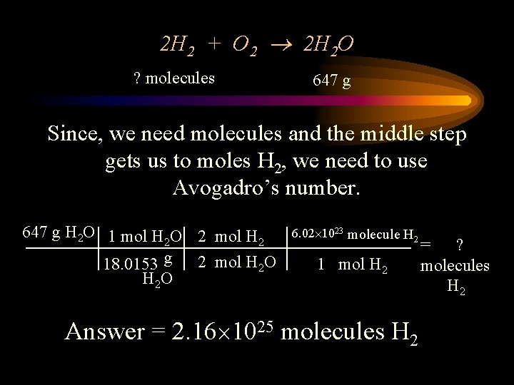 2 H 2 + O 2 2 H 2 O ? molecules 647 g