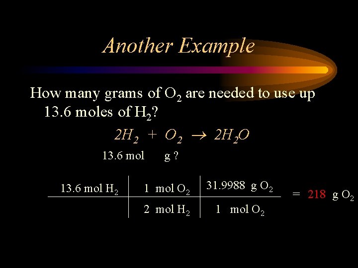 Another Example How many grams of O 2 are needed to use up 13.