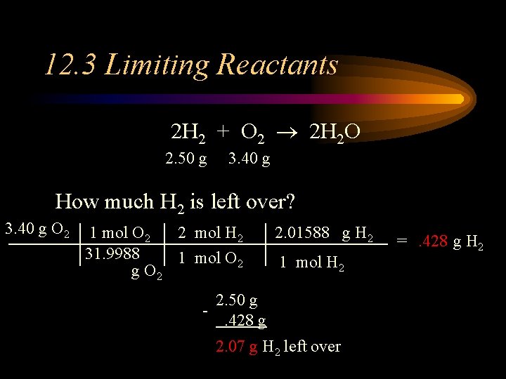 12. 3 Limiting Reactants 2 H 2 + O 2 2 H 2 O