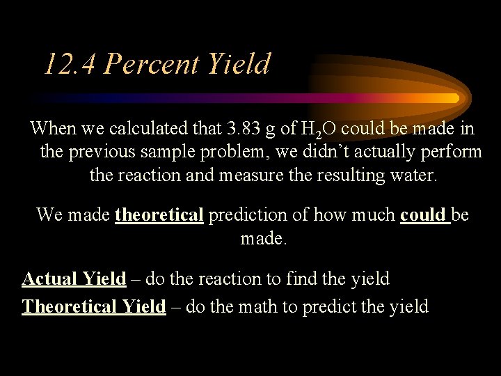 12. 4 Percent Yield When we calculated that 3. 83 g of H 2