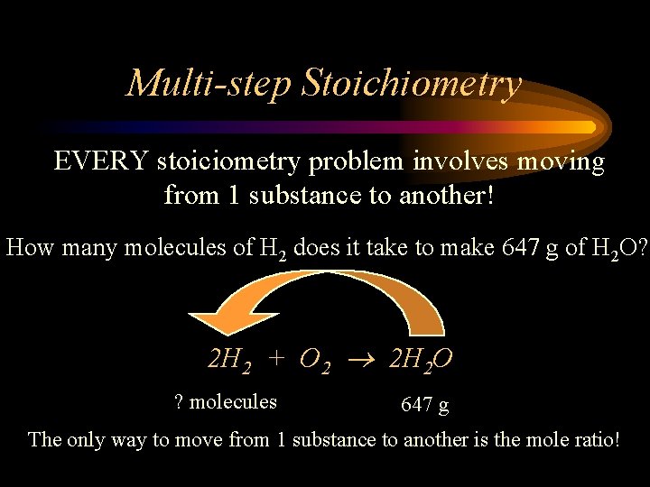 Multi-step Stoichiometry EVERY stoiciometry problem involves moving from 1 substance to another! How many