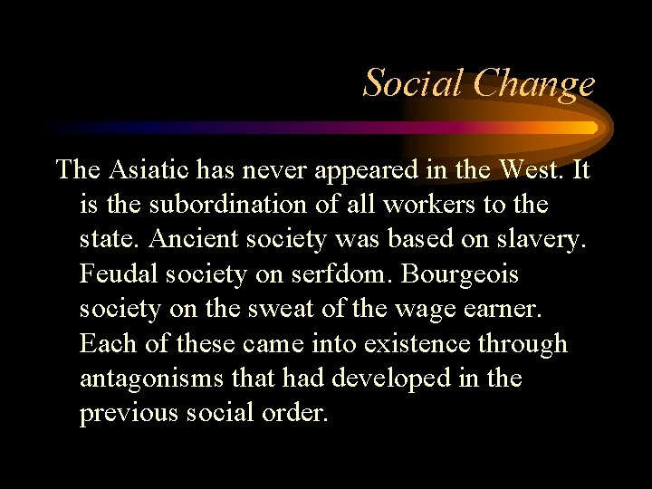 Social Change The Asiatic has never appeared in the West. It is the subordination